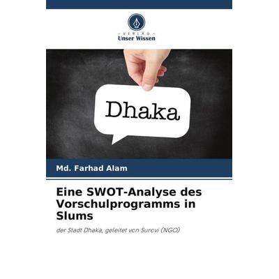 Eine SWOT-Analyse des Vorschulprogramms in Slums, Taschenbuch von Md. Farhad Alam, Verlag Unser Wissen, 978-620-5-15010-8