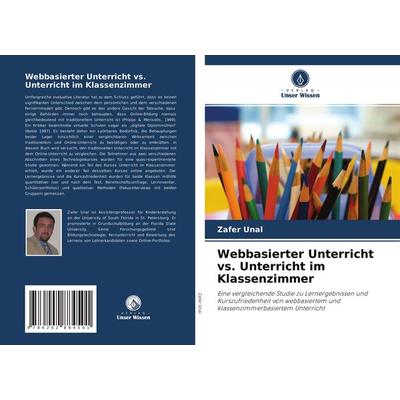 Webbasierter Unterricht vs. Unterricht im Klassenzimmer, Taschenbuch von Zafer Unal, Verlag Unser Wissen, 978-620-2-88450-1