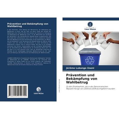 Prävention und Bekämpfung von Wahlbetrug, Taschenbuch von Jérôme Lukango Useni, Verlag Unser Wissen, 978-620-4-25274-2