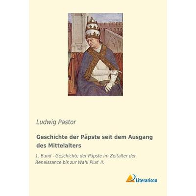 Geschichte der Päpste seit dem Ausgang des Mittelalters, Taschenbuch von Ludwig Pastor, Literaricon, 978-3-96506-152-1