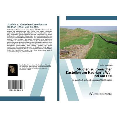Studien zu römischen Kastellen am Hadrian´s Wall und am ORL, Taschenbuch von Sandra Braselmann, AV Akademikerverlag, 978-3-639-38198-6
