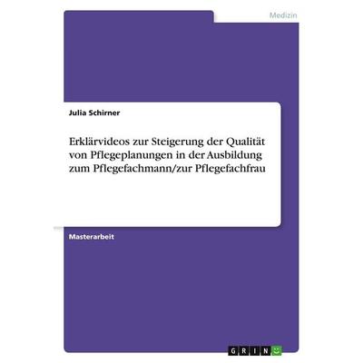 Erklärvideos zur Steigerung der Qualität von Pflegeplanungen in der Ausbildung zum Pflegefachmann/zur Pflegefachfrau, Taschenbuch von Julia Schirner,