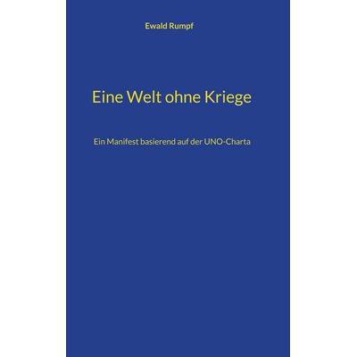 Eine Welt ohne Kriege, Gebundene Ausgabe von Ewald Rumpf, BoD – Books on Demand, 978-3-696-76141-7