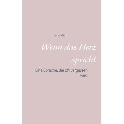 Wenn das Herz spricht, Gebundene Ausgabe von Karin Müri, BoD – Books on Demand, 978-3-7481-2911-0