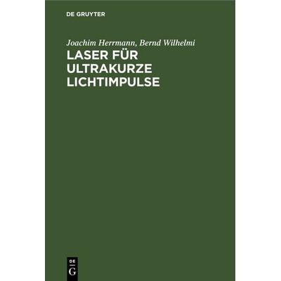 Laser für ultrakurze Lichtimpulse, Gebundene Ausgabe von Joachim Herrmann,Bernd Wilhelmi, De Gruyter, 978-3-11-252889-1