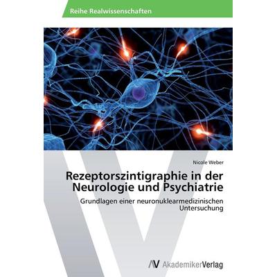 Rezeptorszintigraphie in der Neurologie und Psychiatrie, Taschenbuch von Nicole Weber, AV Akademikerverlag, 978-3-639-49378-8
