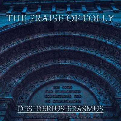 The Praise of Folly - Desiderius Erasmus, Audio, 4061707768460
