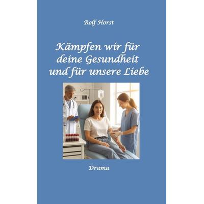 Kämpfen wir für Deine Gesundheit, Taschenbuch von Rolf Horst, Tredition, 978-3-384-90131-6