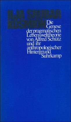 Ilja Srubar - Kosmion: Die Genese der praktischen Lebenswelttheorie von Alfred Schütz und ihr anthropologischer Hintergrund - Preis vom 30.09.2026 22:30:23 h