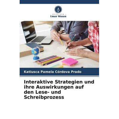Interaktive Strategien und ihre Auswirkungen auf den Lese- und Schreibprozess, Taschenbuch von Katiusca Pamela Córdova Prado, Verlag Unser Wissen,