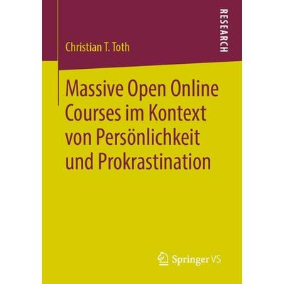 Massive Open Online Courses im Kontext von Persönlichkeit und Prokrastination, Taschenbuch von Christian T. Toth, Springer Fachmedien Wiesbaden GmbH,