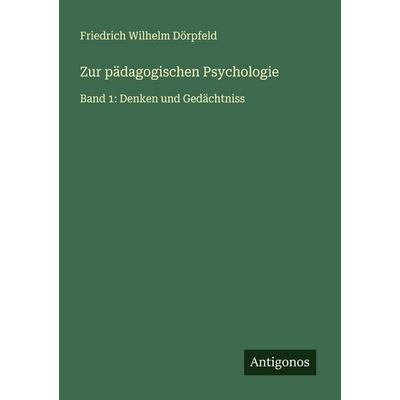 Zur pädagogischen Psychologie, Taschenbuch von Friedrich Wilhelm Dörpfeld, Antigonos Verlag, 978-3-388-93939-1