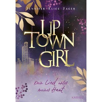 Uptown Girl (Band 1) – Dein Lied unter meiner Haut, Taschenbuch von Jennifer Alice Jager, Karibu – ein Verlag der Edel Verlagsgruppe