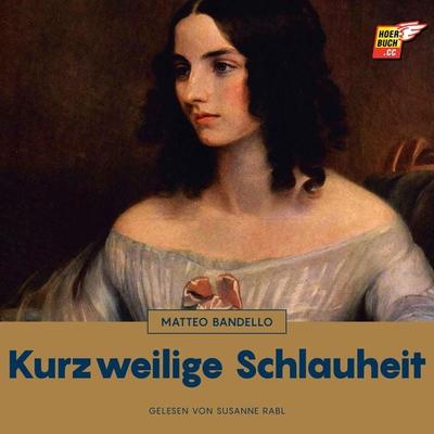 Kurzweilige Schlauheit - Matteo Bandello, Audio, 9783991485476