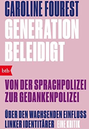 Caroline Fourest - Generation Beleidigt. Von der Sprachpolizei zur Gedankenpolizei.: Über den wachsenden Einfluss linker Identitärer. Eine Kritik - Preis vom 09.10.2026 07:28:09 h
