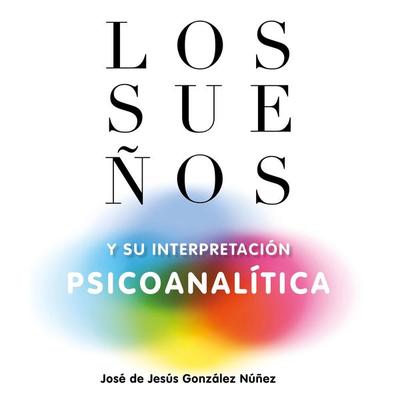 Los sueños y su interpretación psicoanalítica - José de Jesús González Núñez, Audio, 9789152159101