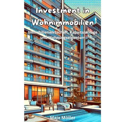 Investment in Wohnimmobilien, Taschenbuch von Maja Möller, Epubli, 978-3-7598-5409-4