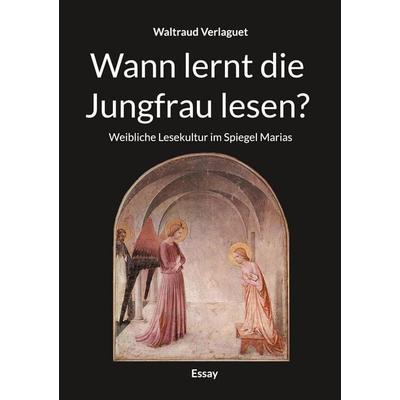 Wann lernt die Jungfrau lesen?, Taschenbuch von Waltraud Verlaguet, BoD – Books on Demand, 978-3-695-15604-7