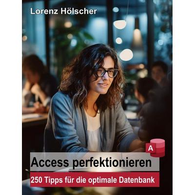 Access perfektionieren, Taschenbuch von Lorenz Hölscher, BoD – Books on Demand, 978-3-7597-0502-0