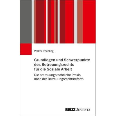 Grundlagen und Schwerpunkte des Betreuungsrechts für die Soziale Arbeit, Taschenbuch von Walter Röchling, Juventa Verlag ein Imprint der Beltz