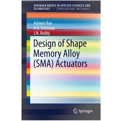 Design of Shape Memory Alloy (SMA) Actuators, Fachbücher von J. N. Reddy, Ashwin Rao, A. R. Srinivasa