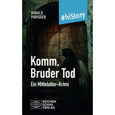 Komm, Bruder Tod, Taschenbuch von Harald Parigger, Wochenschau, 978-3-7344-1556-2