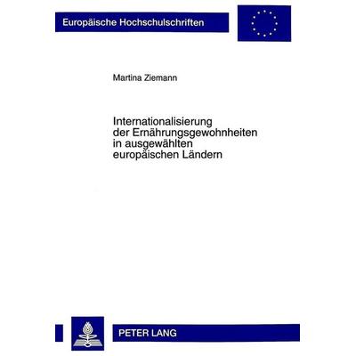 Internationalisierung der Ernährungsgewohnheiten in ausgewählten europäischen Ländern, Taschenbuch von Martina Ziemann, Peter Lang GmbH,