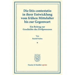 Die litis contestatio in ihrer Entwicklung vom frühen Mittelalter bis zur Gegenwart., Fachbücher von Rudolf Sohm
