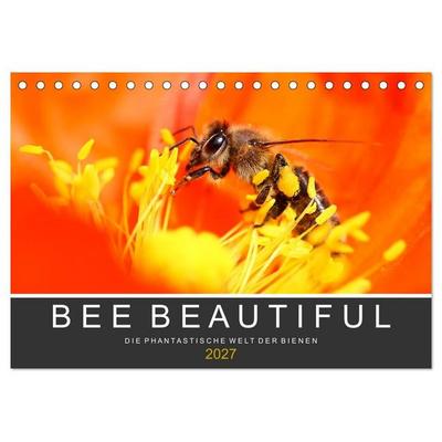 Bee Beautiful - Die phantastische Welt der Bienen (Tischkalender 2027 DIN A5 quer), CALVENDO Monatskalender
