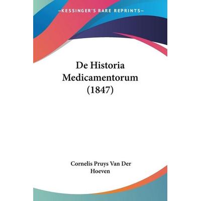 De Historia Medicamentorum (1847), Taschenbuch von Cornelis Pruys Van Der Hoeven, Kessinger Publishing, LLC, 978-1-120-50978-9