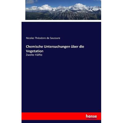 Chemische Untersuchungen über die Vegetation, Taschenbuch von Nicolas Théodore de Saussure, Hansebooks, 978-3-7411-0618-7