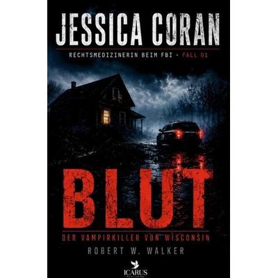 BLUT - Der Vampirkiller von Wisconsin (Jessica Coran 1), Taschenbuch von Robert W. Walker, Icarus Publishing