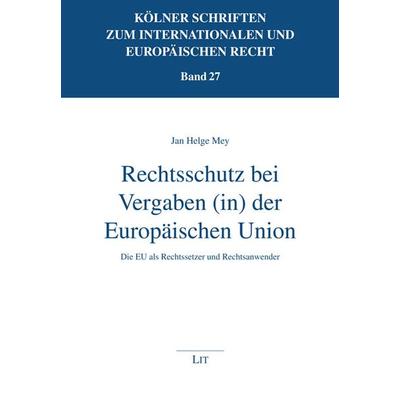 Rechtsschutz bei Vergaben (in) der Europäischen Union, Taschenbuch von Jan Helge Mey, LIT, 978-3-643-15519-1