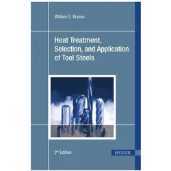 Heat Treatment, Selection, and Application of Tool Steels, Fachbücher von William E. Bryson
