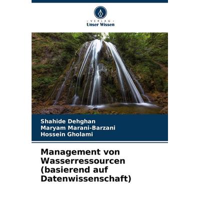 Management von Wasserressourcen (basierend auf Datenwissenschaft), Taschenbuch von Shahide Dehghan,Maryam Marani-Barzani,Hossein Gholami, Verlag Unser