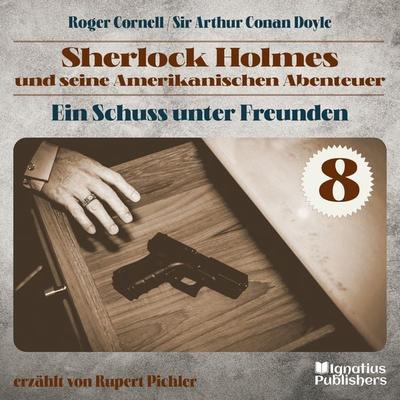 Ein Schuss unter Freunden (Sherlock Holmes und seine Amerikanischen Abenteuer, Folge 8) - Arthur Conan Doyle,Roger Cornell, Audio, 9783711911667