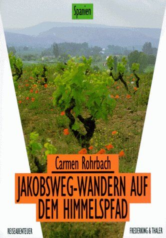 Carmen Rohrbach - Jakobsweg. Wandern auf dem Himmelspfad - Preis vom 09.10.2026 07:28:09 h