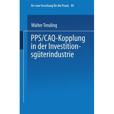 PPS / CAQ-Kopplung in der Investitionsgüterindustrie, Taschenbuch von Walter Treuling, Springer Berlin, 978-3-540-55311-3