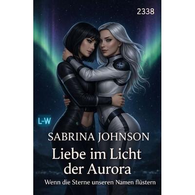 Liebe im Licht der Aurora - Wenn die Sterne unseren Namen flüstern, Taschenbuch von Sabrina Johnson, Epubli, 978-3-565-26310-3