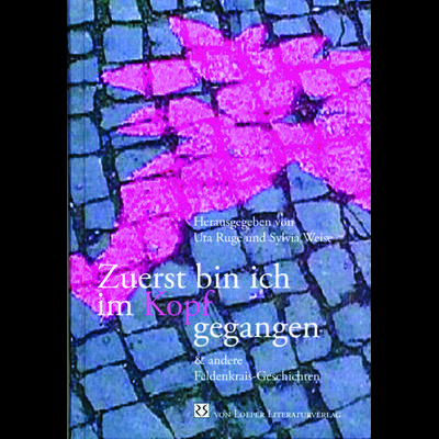Zuerst bin ich im Kopf gegangen, Taschenbuch von Uta Ruge,Sylvia Weise, Loeper Karlsruhe, 978-3-86059-624-1