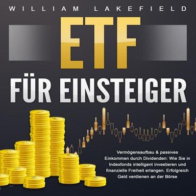 ETF für Einsteiger - Vermögensaufbau & passives Einkommen durch Dividenden - William Lakefield, Audio, 4064066624231