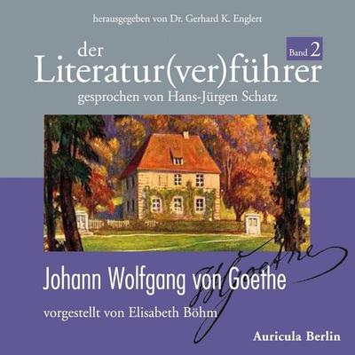 Der Literatur(ver)führer - Band 2: Johann Wolfgang von Goethe - Elisabeth Böhm,Gerhard K. Englert, Audio, 4056198010082