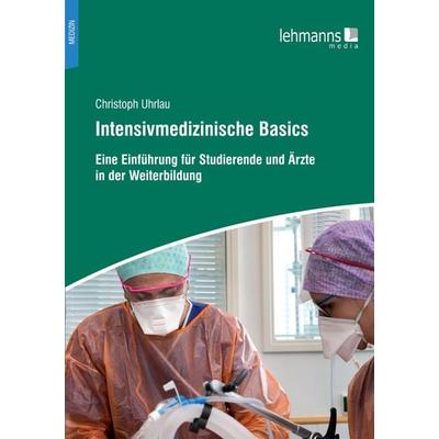 Intensivmedizinische Basics, Taschenbuch von Christoph Uhrlau, Lehmanns Media, 978-3-96543-235-2