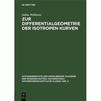 Zur Differentialgeometrie der isotropen Kurven, Gebundene Ausgabe von Julius Wellstein, De Gruyter, 978-3-11-105463-6