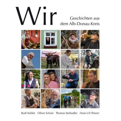 Wir. Geschichten aus dem Alb-Donau-Kreis, Gebundene Ausgabe von Rudi Kübler,Oliver Schulz,Thomas Steibadler,Hans-Uli Thierer, Verlag