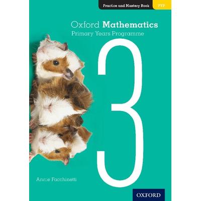 Oxford Mathematics Primary Years Programme Practice and Mastery Book 3, Taschenbuch von Annie Facchinetti, Oxford University Press, 978-0-19-031228-2