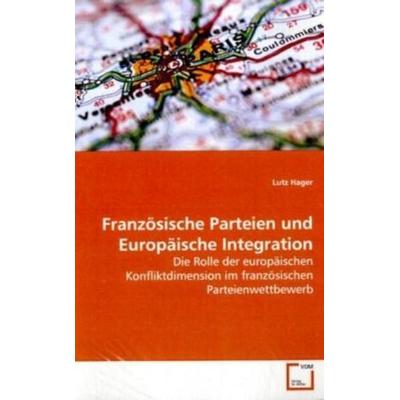 Hager, L: Französische Parteien und Europäische Integration, Taschenbuch von Lutz Hager, VDM, 978-3-639-14356-0