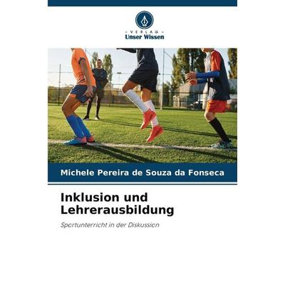 Inklusion und Lehrerausbildung, Taschenbuch von Michele Pereira de Souza da Fonseca, Verlag Unser Wissen, 978-620-2-41712-9