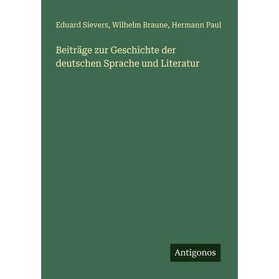 Beiträge zur Geschichte der deutschen Sprache und Literatur, Taschenbuch von Eduard Sievers,Wilhelm Braune,Hermann Paul, Antigonos Verlag,