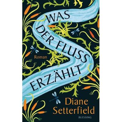 Was der Fluss erzählt, Gebundene Ausgabe von Diane Setterfield, Blessing